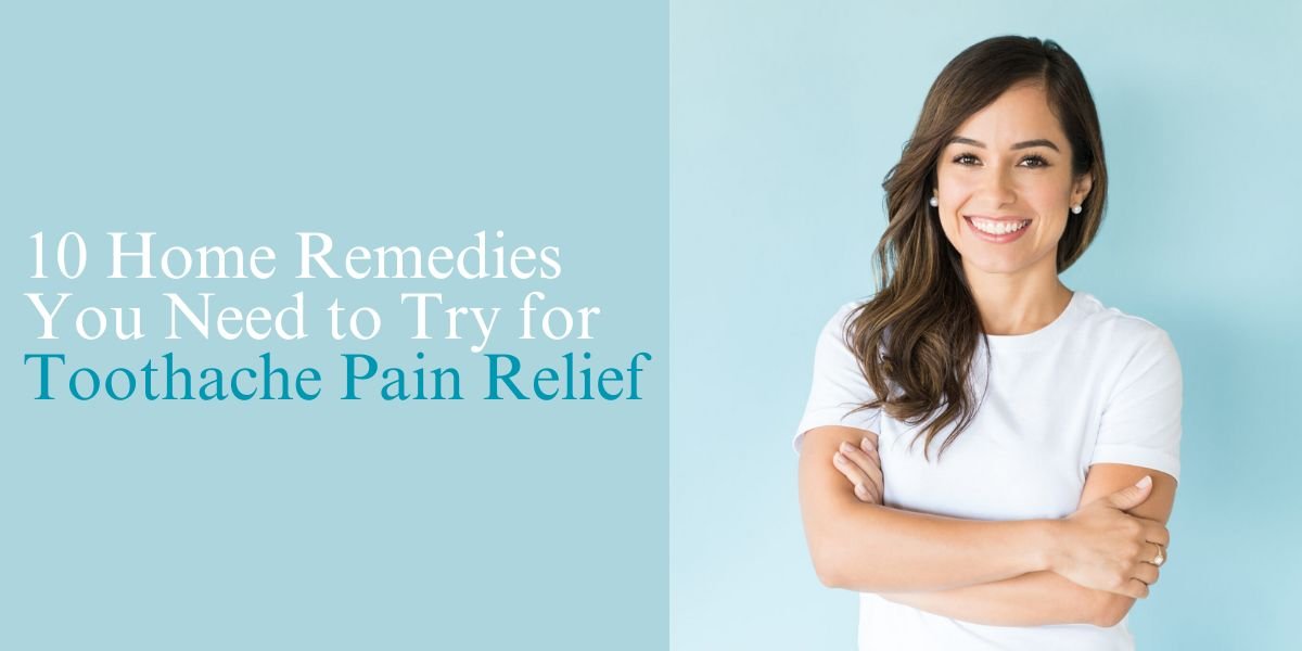 10 Home Remedies You Need to Try for Toothache Pain Relief